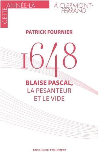 Patrick Fournier - 1648 - Blaise Pascal, la pesanteur et le vide.