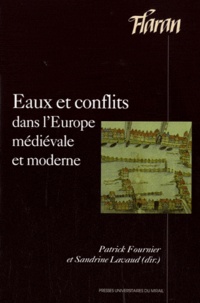 Patrick Fournier et Sandrine Lavaud - Eaux et conflits dans l'Europe médiévale et moderne - Actes des XXXIIe Journées Internationales d'Histoire de l'Abbaye de Flaran 8 et 9 octobre 2010.