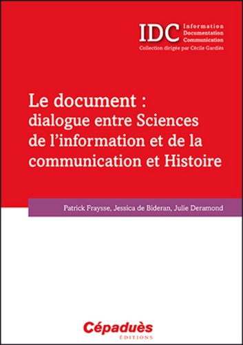 Patrick Fraysse et Jessica de Bideran - Le document : dialogue entre sciences de linformation et de la communication et Histoire.