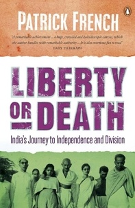Patrick French - Liberty or Death - India's Journey to Independence and Division.