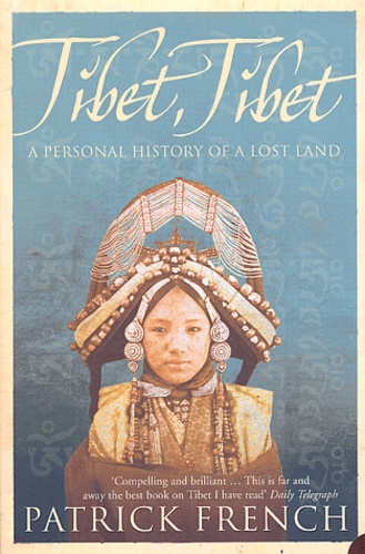 Patrick French - Tibet, Tibet - A personal History of a Lost Land.
