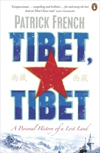 Patrick French - Tibet, Tibet - A Personal History of a Lost Land.