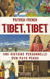 Patrick French - Tibet, Tibet - Une histoire personnelle d'un pays perdu.