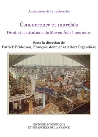 Patrick Fridenson et François Monnier - Concurrence et marchés - Droits et institutions du Moyen Age à nos jours.