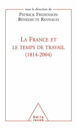 Patrick Fridenson et Bénédicte Reynaud - France et le temps de travail (1814-2004) (La).