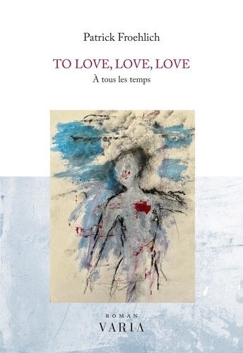 Patrick Froehlich - To love, love, love - À tous les temps.