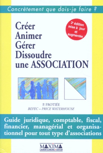 Patrick Frotiée - Creer, Animer, Gerer, Dissoudre Une Association. 3eme Edition.