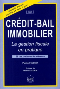 Patrick Fumenier - Credit-Bail Immobilier. La Gestion Fiscale En Pratique, 2eme Edition Enrichie Et Mise A Jour.