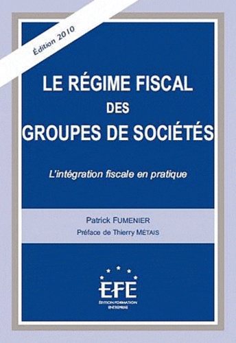 Patrick Fumenier - Le régime fiscal des groupes de sociétés - L'intégration fiscale en pratique.