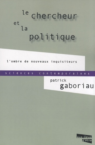 Patrick Gaboriau - Le chercheur et la politique - L'ombre de nouveaux inquisiteurs.