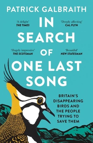 Patrick Galbraith - In Search of One Last Song - Britain’s disappearing birds and the people trying to save them.
