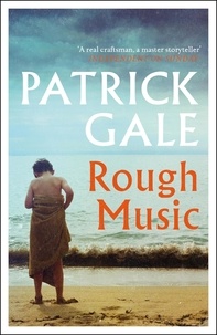 Patrick Gale - Rough Music - A gripping and evocative story of a Cornish holiday, and the dark secrets of family life.