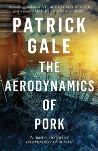 Patrick Gale - The Aerodynamics of Pork.