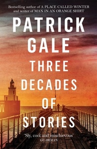 Patrick Gale - Three Decades of Stories.