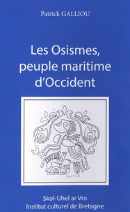 Patrick Galliou - Les Osismes, peuple maritime d'Occident.