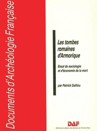 Patrick Galliou - Les tombes romaines d'Armorique - Essai de sociologie et d'économie de la mort.