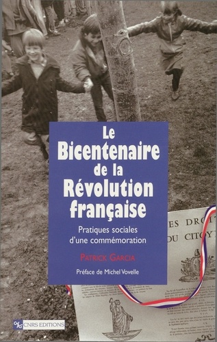 LE BICENTENAIRE DE LA REVOLUTION FRANCAISE. Pratiques sociales d'une commémoration