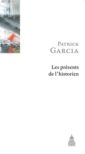 Patrick Garcia - Les présents de l'historien.