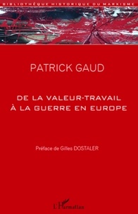 Patrick Gaud - De la valeur-travail à la guerre en Europe.