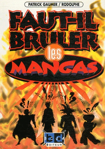Patrick Gaumer et  Rodolphe - Faut-il brûler les mangas ?.