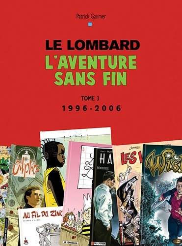Patrick Gaumer - Le Lombard - L'aventure sans fin Tome 3, 1996-2006.