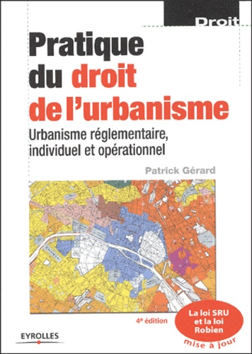 Pratique du droit de l'urbanisme. Urbanisme réglementaire, individuel et opérationnel 4e édition