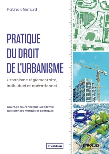 Pratique du droit de l'urbanisme. Urbanisme règlementaire, individuel et opérationnel 6e édition