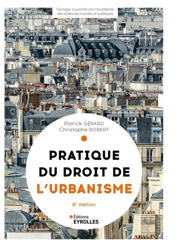 Pratique du droit de l'urbanisme. Urbanisme réglementaire, individuel et opérationnel 8e édition