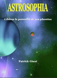 Patrick Giani - Astrosophia - Libérez le potentiel de vos planètes.