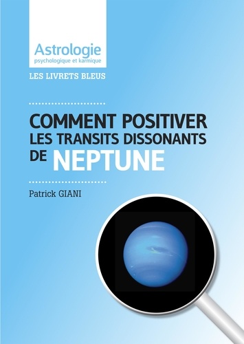 Patrick Giani - Comment positiver les traits dissonants de Neptune.
