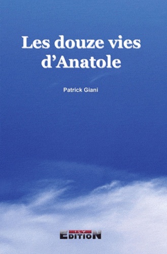 Patrick Giani - Les douze vies d'Anatole.