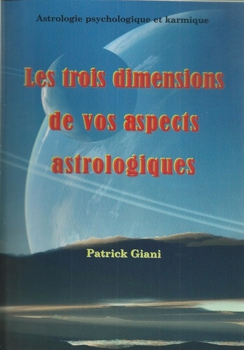 Patrick Giani - Les trois dimensions de vos aspects astrologiques.