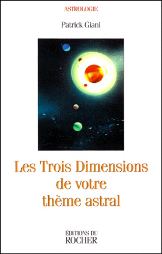 Patrick Giani - Les trois dimensions de votre thème astral - A l'aube de l'ère du Verseau.