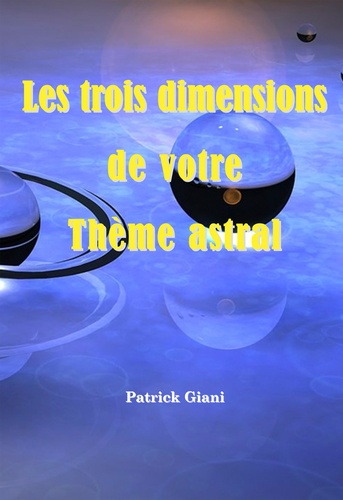 Patrick Giani - Les trois dimensions de votre thème astral.