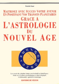 Patrick Giani - Maitrisez Avec Succes Votre Avenir En Positivant Vos Transits Planetaires Grace A L'Astrologie Du Nouvel Age.