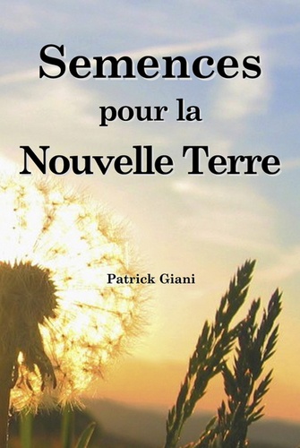 Patrick Giani - Semences pour la Nouvelle Terre.