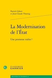 Patrick Gibert et Jean-Claude Thoenig - La modernisation de l'état - Une promesse trahie ?.