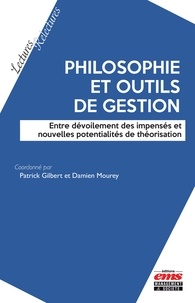 Patrick Gilbert et Damien Mourey - Philosophie et outils de gestion - Entre dévoilement des impensés et nouvelles potentialités de théorisation.