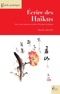 Patrick Gillet - Ecrire des haïkus - Lire, écrire, animer un atelier d'écriture, publier ses haïkus.