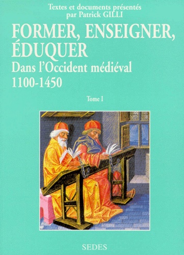 Patrick Gilli et  Collectif - Former, Enseigner, Eduquer Dans L'Occident Medieval. Tome 1, Textes Et Documents.