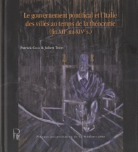 Patrick Gilli et Julien Théry - Le gouvernement pontifical et l'Italie des villes au temps de la théocratie (fin XIIe-mi XIVe s.).