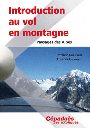 Patrick Gilliéron et Thierry Georges - Introduction au vol en montagne - Paysage des Alpes.