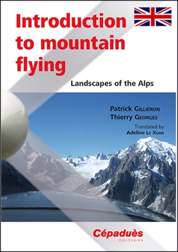 Patrick Gilliéron et Thierry Georges - Introduction to Mountain Flying - Landscapes of the Alps.