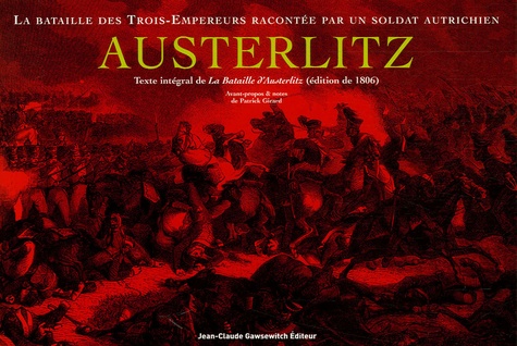 Patrick Girard - Austerlitz - La bataille des Trois-Empereurs racontée par un soldat autrichien.