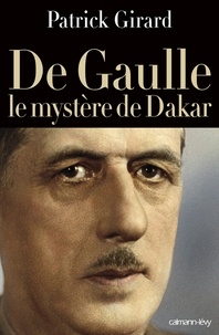 Patrick Girard - De Gaulle le mystère de Dakar.