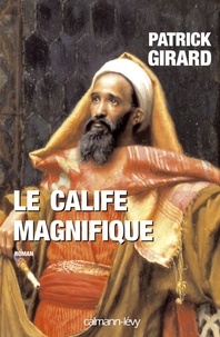 Patrick Girard - Le Calife magnifique.