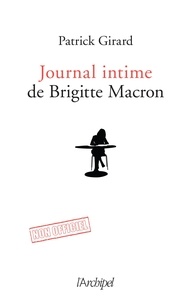 Patrick Girard - Le journal intime de Brigitte Macron - 2017-2020.