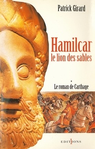Patrick Girard - Le Roman de Carthage, t.I : Hamilcar - Le Lion des Sables.