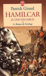 Patrick Girard - Le Roman De Carthage Tome 1 : Hamilcar, Le Lion Des Sables.