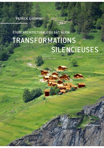 Patrick Giromini - Transformations silencieuses - Etude architecturale du bâti alpin.